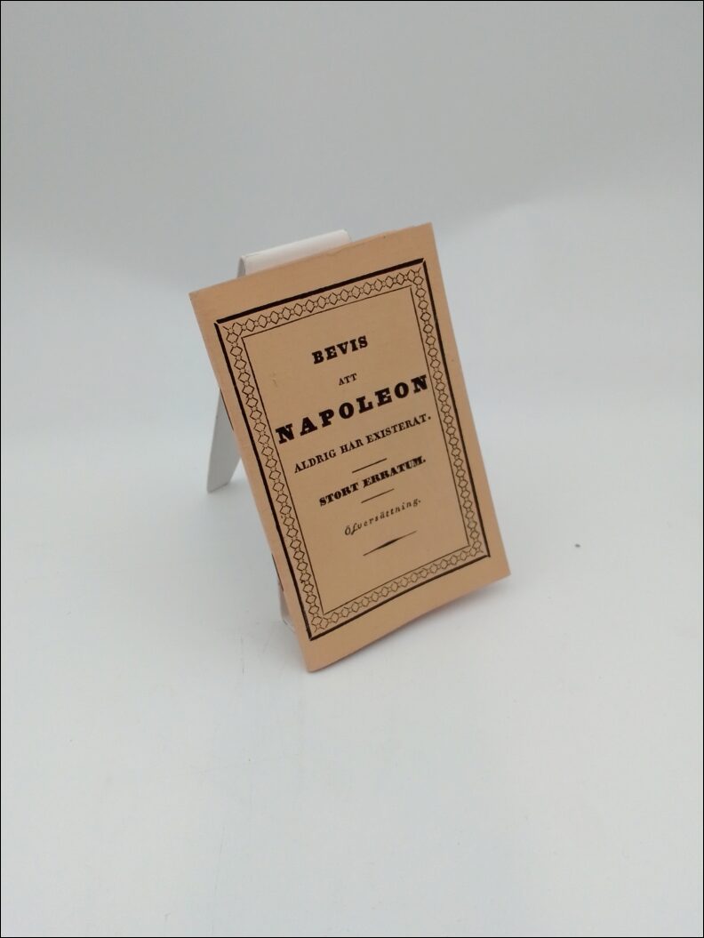 [Pérès, Jean-Baptiste] | Bevis att Napoleon aldrig har existerat : Stort erratum. Efter franska originalet