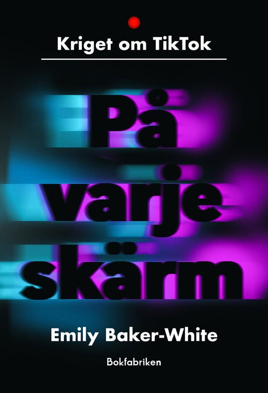 Baker-White, Emily | På varje skärm : Kriget om TikTok