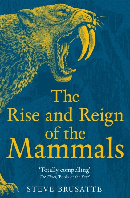 Brusatte, Steve | The Rise and Reign of the Mammals
