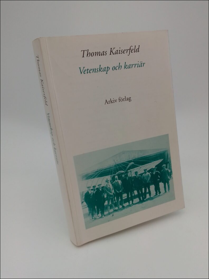Kaiserfeld, Thomas | Vetenskap och karriär : Svenska fysiker som lektorer, akademiker och industriforskare under 1900-ta...