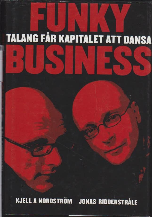 Nordström, Kjell A. & Ridderstråle, Jonas | Funky business : Talang får kapitalet att dansa