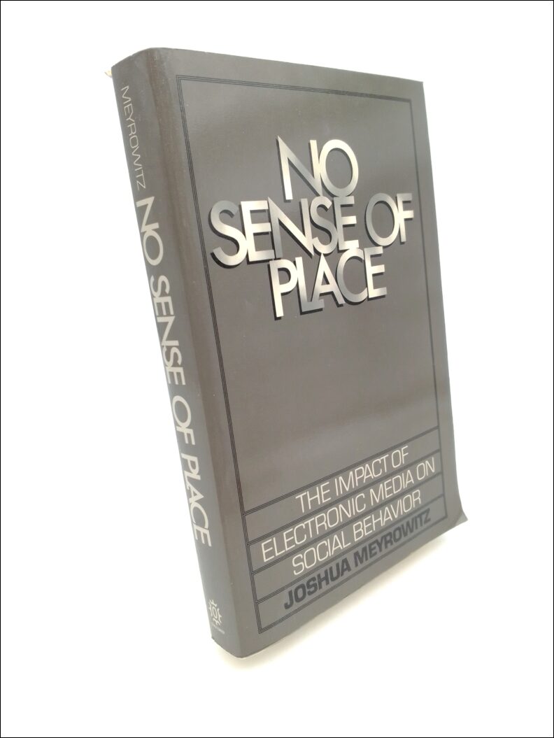 Meyrowitz, Joshua | No sense of place : The impact of electronic media on social behavior