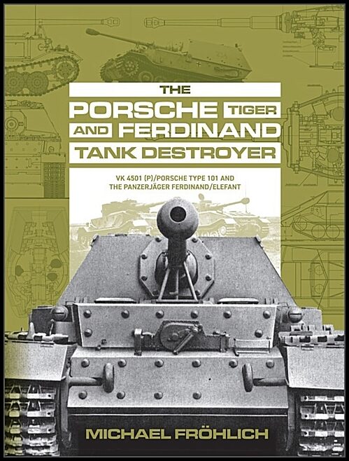 Michael Fröhlich | The Porsche Tiger And Ferdinand Tank Destroyer