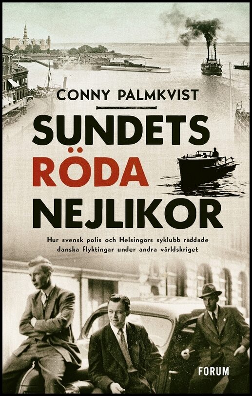 Palmkvist, Conny | Sundets röda nejlikor : Hur svensk polis och Helsingörs syklubb räddade danska flyktingar under andra...
