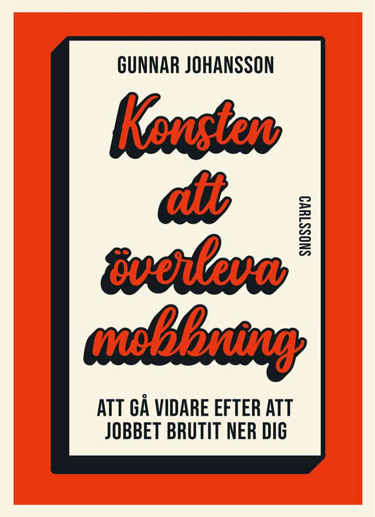 Johansson, Gunnar | Konsten att överleva mobbning : Att gå vidare när jobbet brutit ner dig