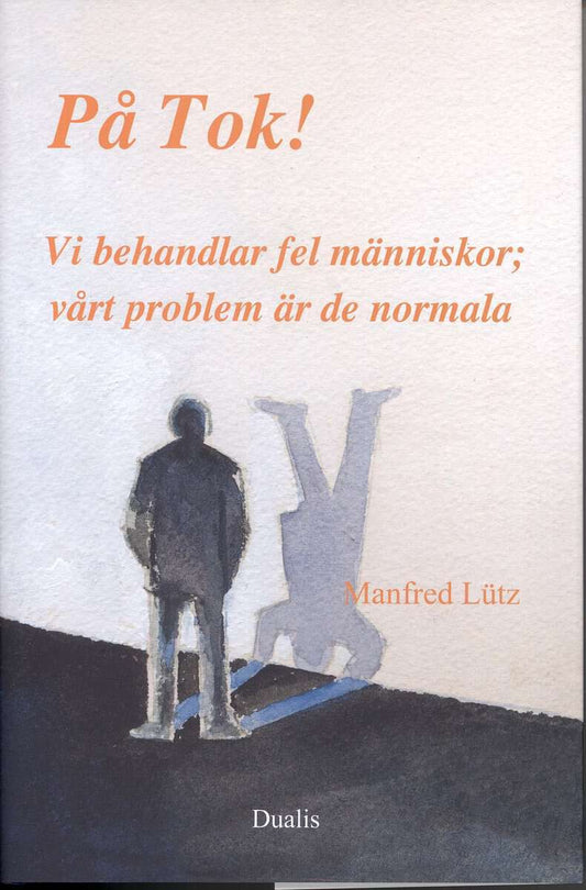 Lütz, Manfred | På Tok! : Vi behandlar fel människor|vårt problem är de normala