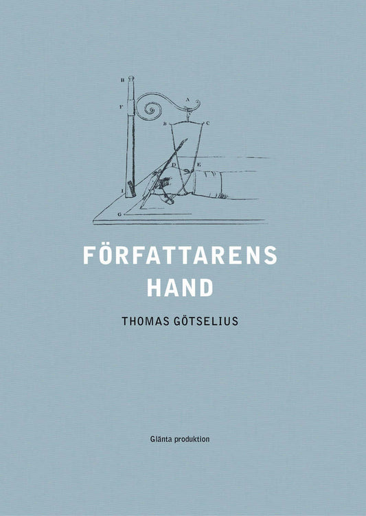 Götselius, Thomas | Författarens hand : Sex kapitel ur handskriftens litteraturhistoria