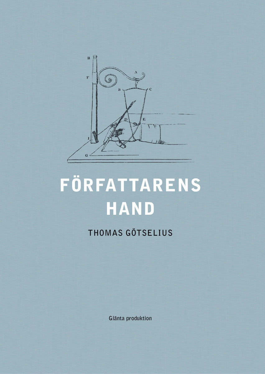 Götselius, Thomas | Författarens hand : Sex kapitel ur handskriftens litteraturhistoria