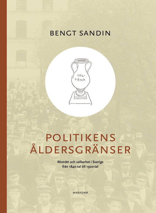 Sandin, Bengt | Politikens åldersgränser : Rösträtt och valbarhet i Sverige...