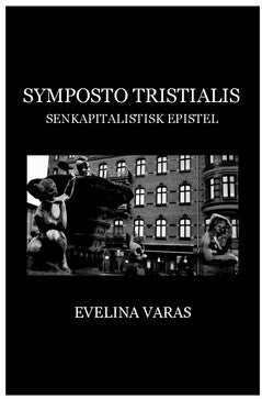 Varas, Evelina | Symposto tristialis : Senkapitalistisk epistel
