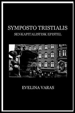 Varas, Evelina | Symposto tristialis : Senkapitalistisk epistel