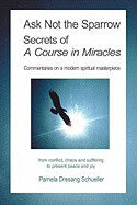Pamela Dresang Schueller, Dresang Schuel | Ask Not the Sparrow : Secrets of a Course in Miracles