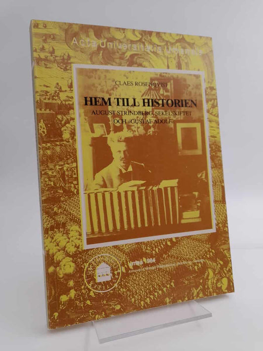 Rosenqvist, Claes | Hem till historien : August Strindberg, sekelskiftet och 'Gustaf Adolf' | [Home to history] : [Augus...