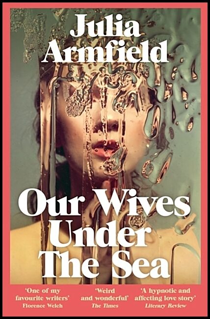 Armfield, Julia | Our Wives Under The Sea