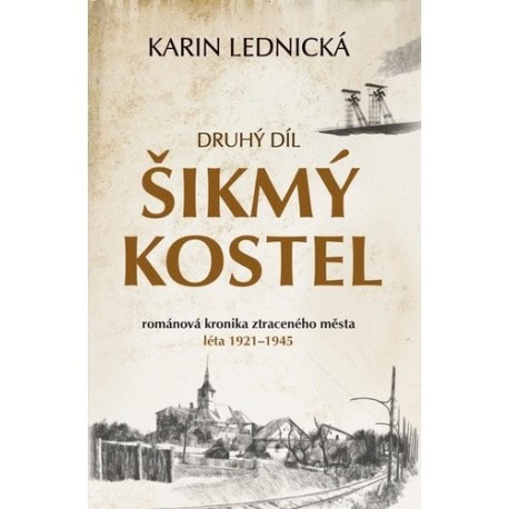Lednická, Karin | Šikmý kostel : Druhý díl. Románová kronika ztraceného města, léta 1921-1945