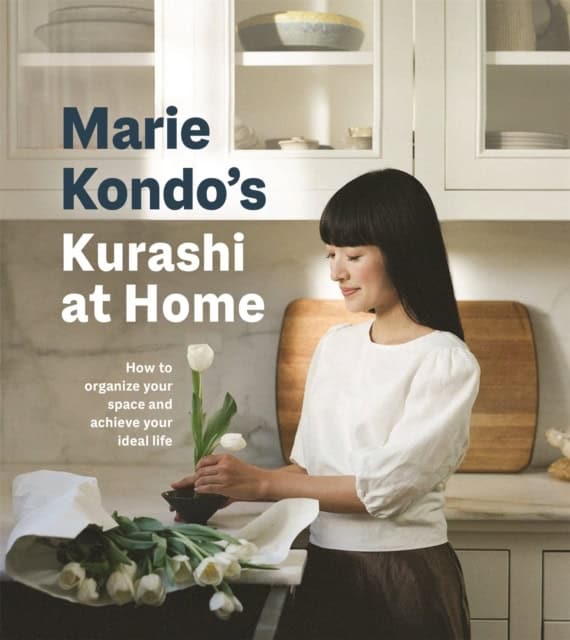 Kondo, Marie | Kurashi at Home : A Visual Guide to Creating a Home and Life that Sparks Jo