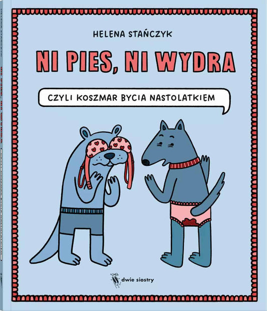 Stańczyk, Helena | Ni pies, ni wydra. czyli koszmar bycia nastolatkiem