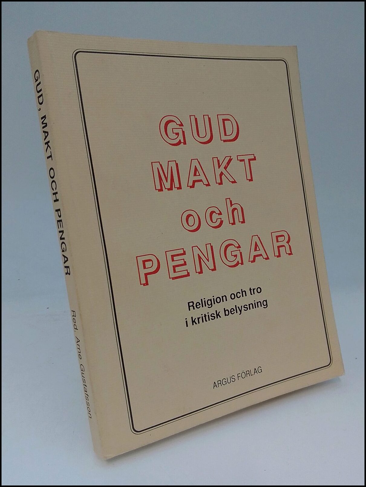 Gustafsson, Arne [red.] | Gud, makt och pengar : Religion och tro i kritisk belysning