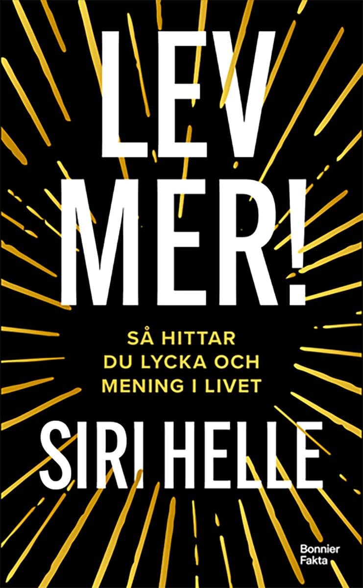 Helle, Siri | Lev mer! : Så hittar du lycka och mening i livet