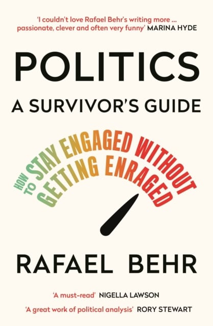 Behr, Rafael | Politics : A Survivor's Guide