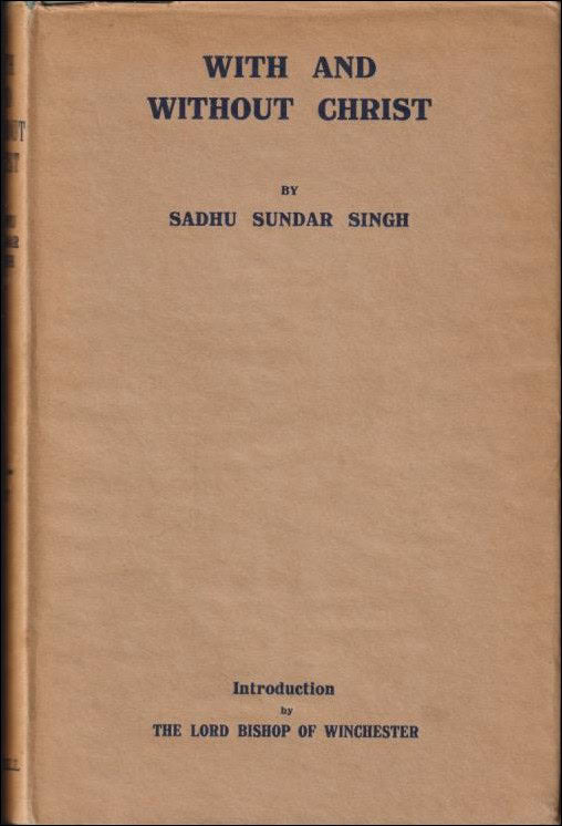 Singh, Sadhu Sundar | With and without Christ : Being incidents taken from the lives of Christians and of non-christians...