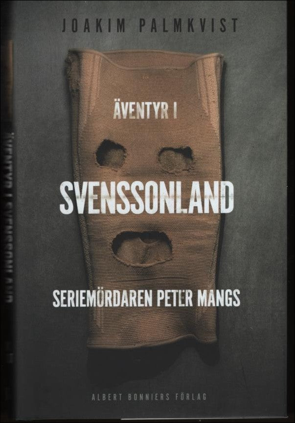 Palmkvist, Joakim | Äventyr i Svenssonland. Seriemördaren Peter Mangs