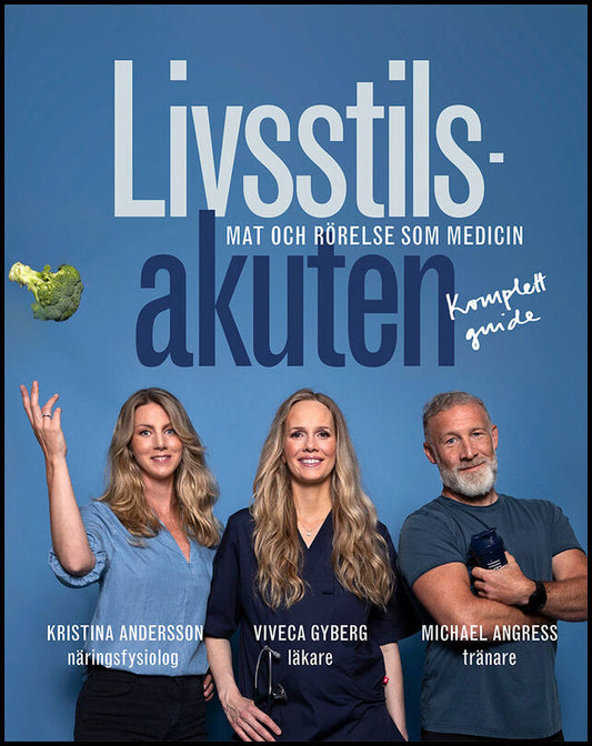 Andersson, Kristina | Gyberg, Viveca | Angress, Michael | Livsstilsakuten : Mat och rörelse som medicin