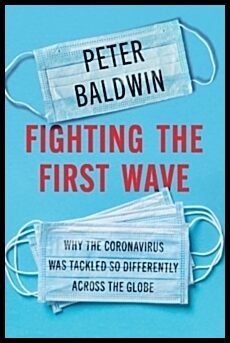 Baldwin, Peter (University of California,  Los Angeles) | Fighting the First Wave : Why the Coronavirus Was Tackled So D...