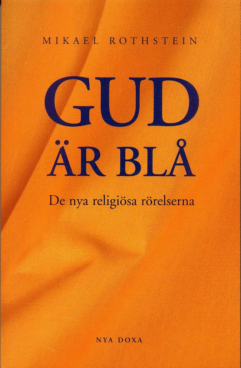 Rothstein, Mikael | Gud är blå : De nya religiösa rörelserna