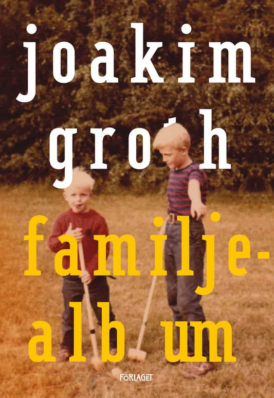 Groth, Joakim | Familjealbum : Minnen, historia, utvikningar