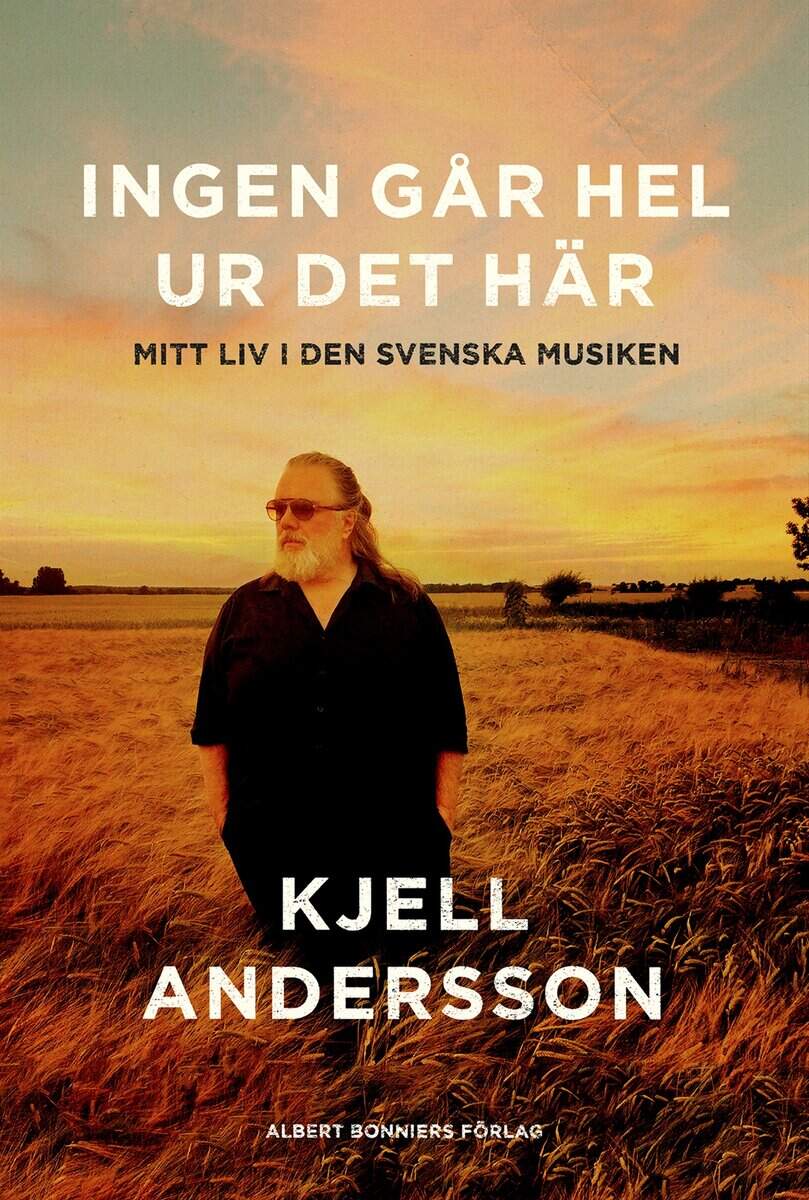 Andersson, Kjell | Ingen går hel ur det här : Mitt liv i den svenska musiken