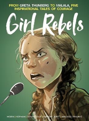 Gillet, Jerome | Girl Rebels : From Greta Thunberg to Malala, five inspirational tales of fem