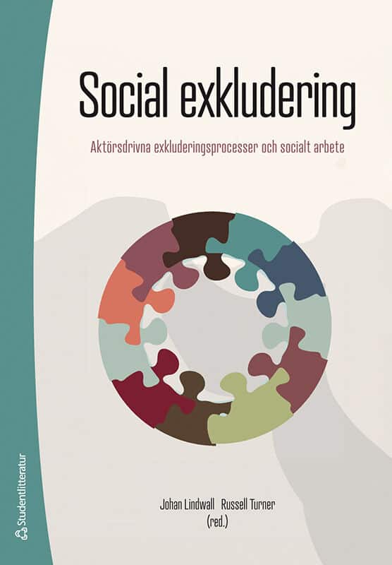 Lindwall, Johan | Turner, Russell | et al | Social exkludering : Aktörsdrivna exkluderingsprocesser och socialt arbete