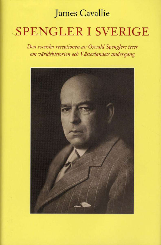 Cavallie, James | Spengler i Sverige : Den svenska receptionen av Oswald Spenglers teser om världshistorien och Västerla...