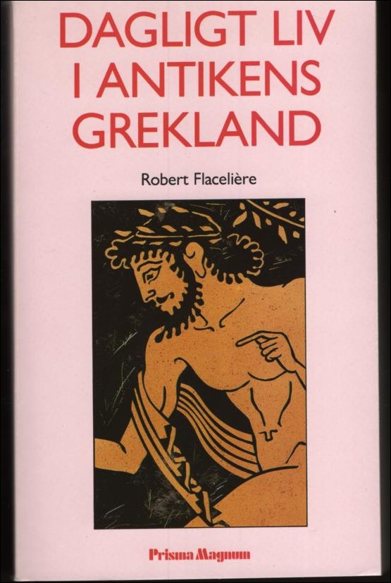 Flacelière, Robert | Dagligt liv i antikens Grekland