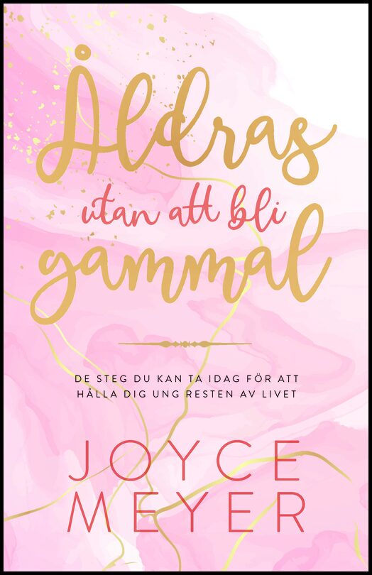 Meyer, Joyce | Åldras utan att bli gammal