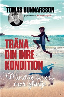 Gunnarsson, Tomas | Träna din inre kondition : Mindre stress, mer glädje