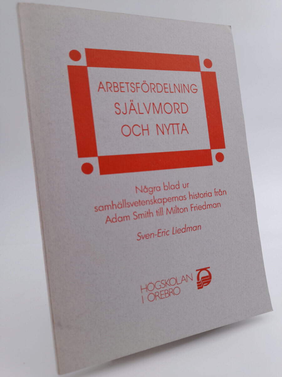 Liedman, Sven-Eric | Arbetsfördelning, självmord och nytta : Några blad ur samhällsvetenskapernas historia från Adam Smi...