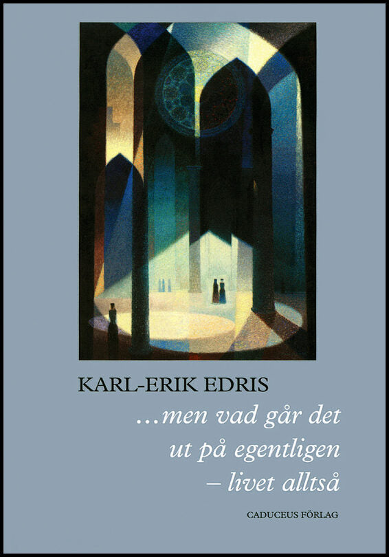 Edris, Karl-Erik | ...men vad går det ut på egentligen : Livet alltså