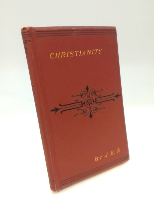 J. B. S. | Christianity : Being notes of lectures delivered in 1895