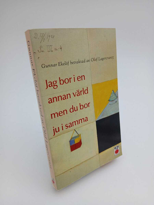 Lagercrantz, Olof | Jag bor i en annan värld men du bor ju i samma : Gunnar Ekelöf betraktad av Olof Lagercrantz