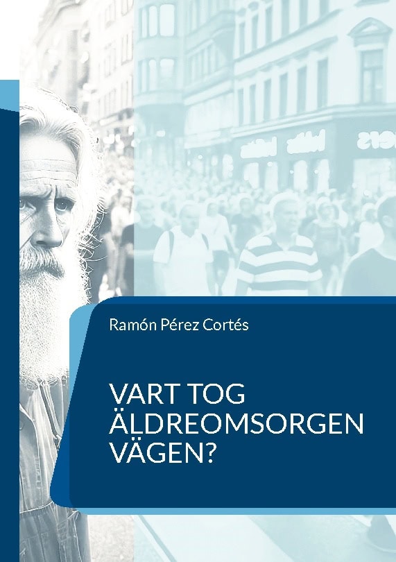 Pérez Cortés, Ramón | Vart tog äldreomsorgen vägen? : En nödvändig frågeställning