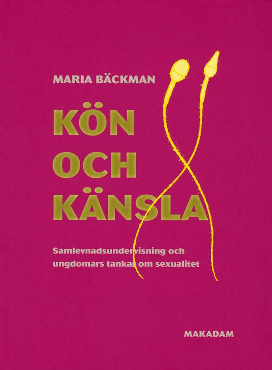 Bäckman, Maria | Kön och känsla : Samlevnadsundervisning och ungdomars tankar om sexualitet