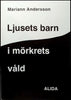 Mariann Andersson | LJUSETS BARN I MÖRKRETS VÅLD