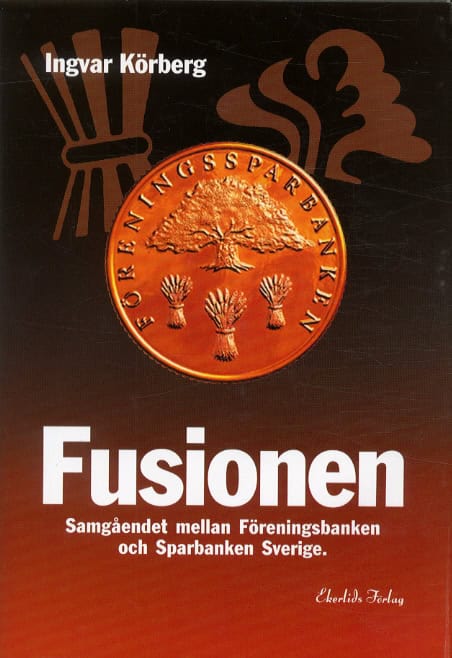 Körberg, Ingvar | Fusionen : Samgåendet mellan Föreningsbanken och Sparbanken Sverige
