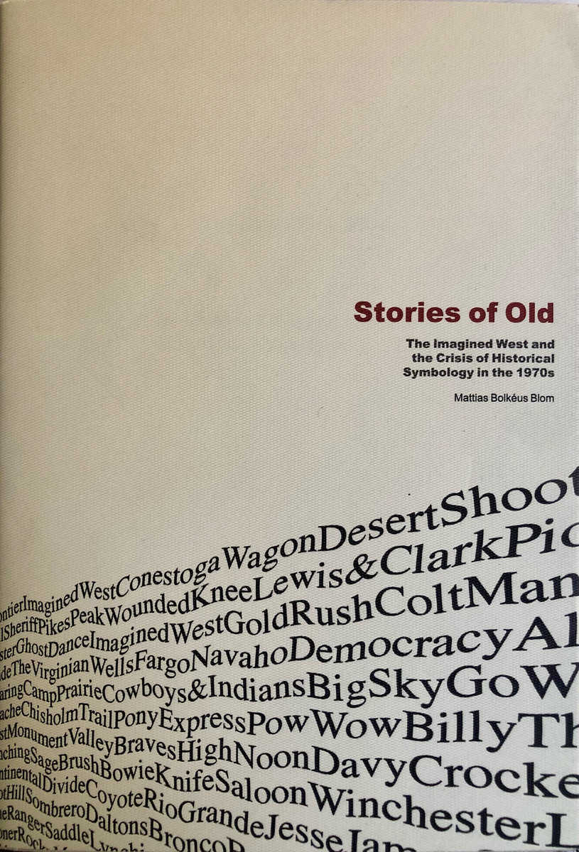 Bolkéus Blom, Mattias | Stories of Old : The Imagined West and the Crisis of Historical Symbology in the 1970s