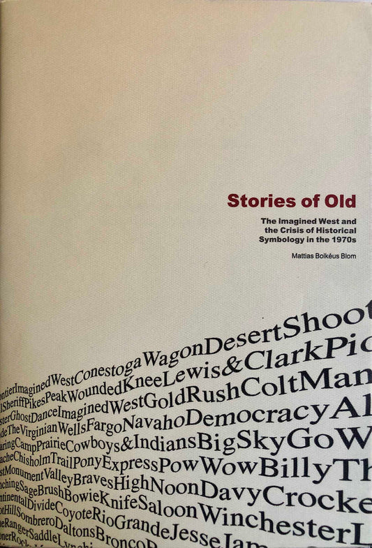 Bolkéus Blom, Mattias | Stories of Old : The Imagined West and the Crisis of Historical Symbology in the 1970s