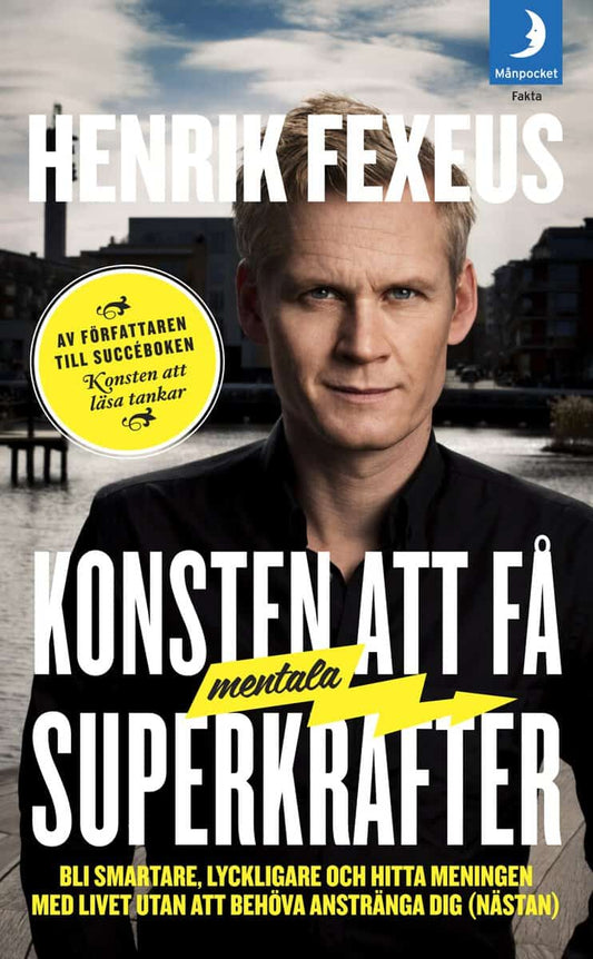 Fexeus, Henrik | Konsten att få mentala superkrafter : Bli smartare, lyckligare och hitta meningen med livet utan att an...