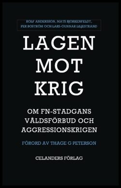 Andersson, Rolf | Björkenfeldt, Mats | Boström, Per | Liljestrand, Lars-Gunnar | Lagen mot krig : Om FN-stadgans våldsfö...