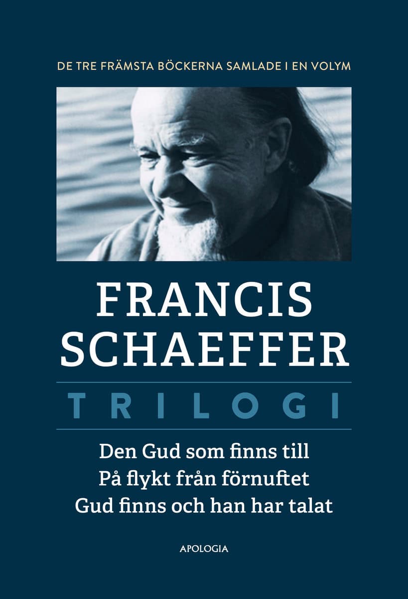 Schaeffer, Francis | Trilogi.  Den Gud som finns till | På flykt från förnuftet | Gud finns och han har talat : Den Gud ...